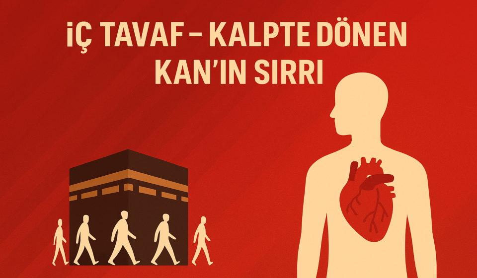 İç Tavaf- Kalpte Dönen Kan’ın Sırrı