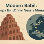 Modern Babil Avrupa Birliği’nin Sessiz Mimarisi
