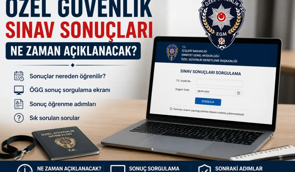 Özel Güvenlik Sınav Sonuçları Ne Zaman Açıklanacak? ÖGG Sonuç Sorgulama Rehberi